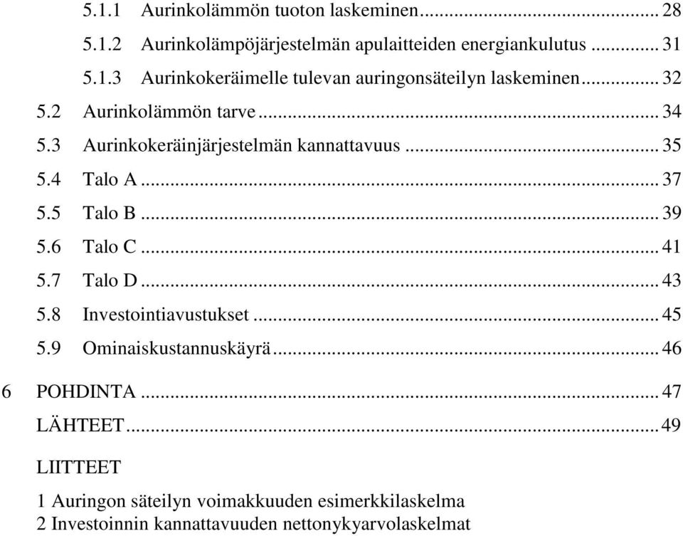 .. 41 5.7 Talo D... 43 5.8 Investointiavustukset... 45 5.9 Ominaiskustannuskäyrä... 46 6 POHDINTA... 47 LÄHTEET.