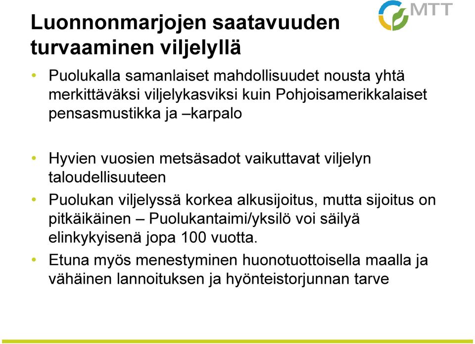 taloudellisuuteen Puolukan viljelyssä korkea alkusijoitus, mutta sijoitus on pitkäikäinen Puolukantaimi/yksilö voi