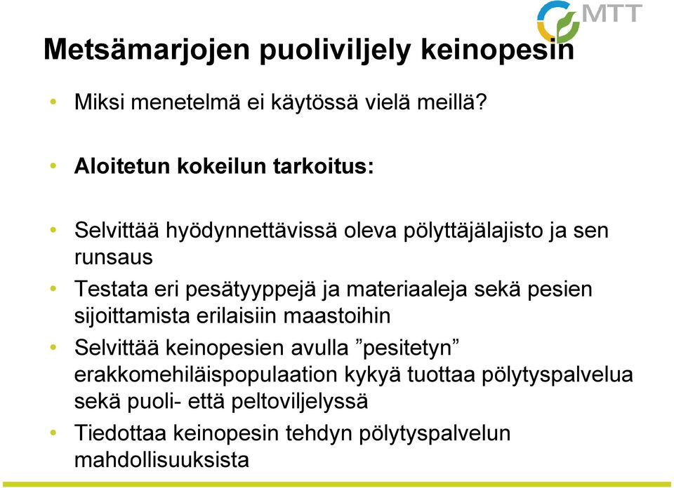 pesätyyppejä ja materiaaleja sekä pesien sijoittamista erilaisiin maastoihin Selvittää keinopesien avulla