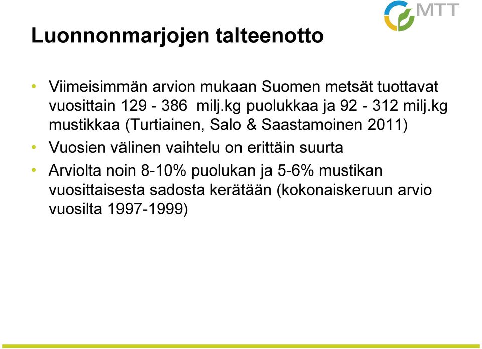 kg mustikkaa (Turtiainen, Salo & Saastamoinen 2011) Vuosien välinen vaihtelu on erittäin suurta