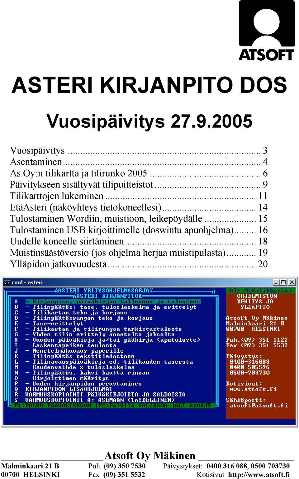 .. 14 Tulostaminen Wordiin, muistioon, leikepöydälle... 15 Tulostaminen USB kirjoittimelle (doswintu apuohjelma)... 16 Uudelle koneelle siirtäminen.