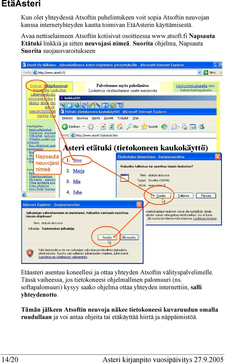 Suorita ohjelma, Napsauta Suorita suojausvaroitukseen Etäasteri asentuu koneellesi ja ottaa yhteyden Atsoftin välityspalvelimelle.