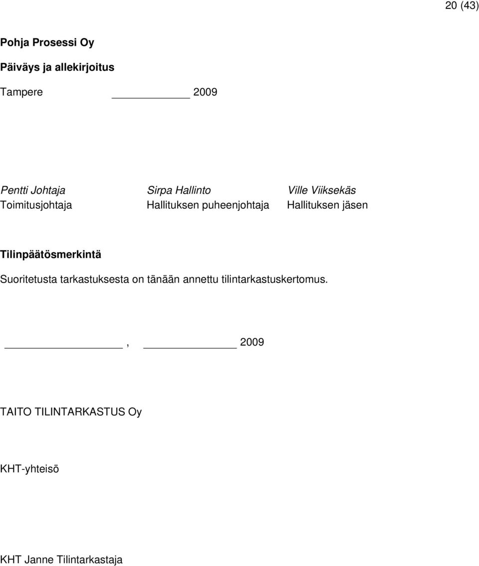 Hallituksen jäsen Tilinpäätösmerkintä Suoritetusta tarkastuksesta on tänään