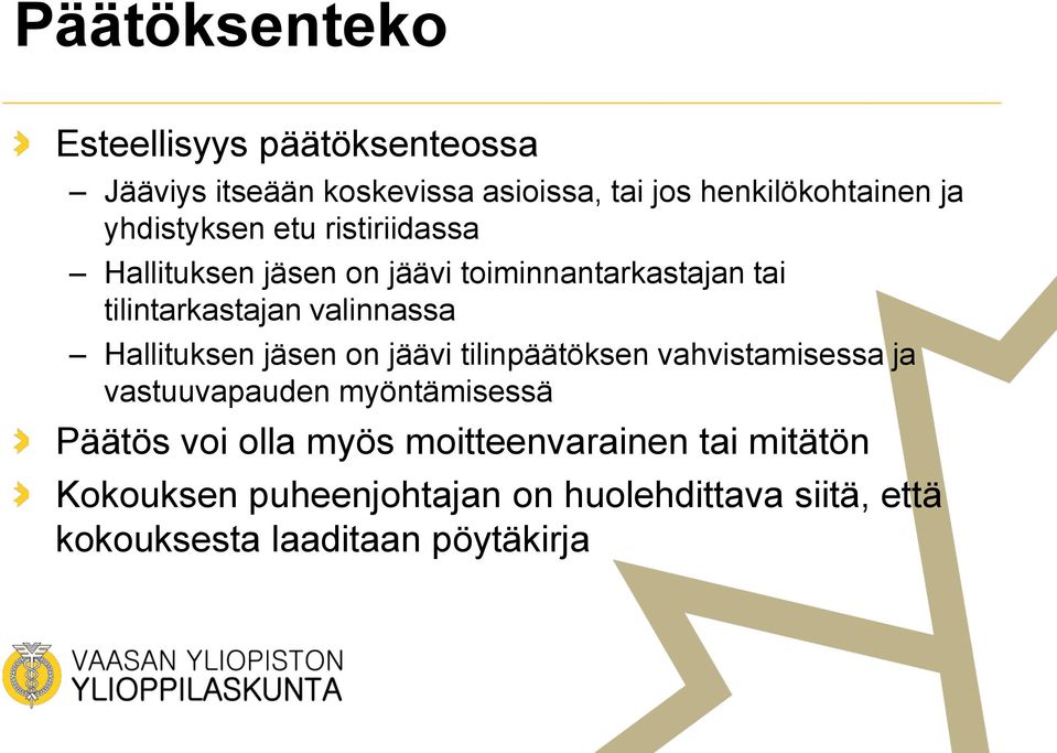 Hallituksen jäsen on jäävi tilinpäätöksen vahvistamisessa ja vastuuvapauden myöntämisessä Päätös voi olla myös