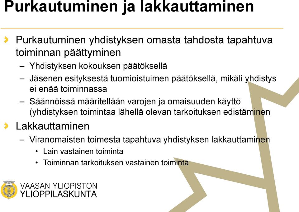 määritellään varojen ja omaisuuden käyttö (yhdistyksen toimintaa lähellä olevan tarkoituksen edistäminen Lakkauttaminen