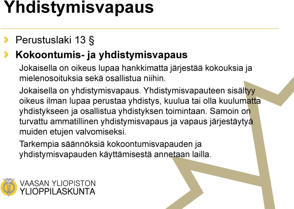 Yhdistymisvapauteen sisältyy oikeus ilman lupaa perustaa yhdistys, kuulua tai olla kuulumatta yhdistykseen ja osallistua yhdistyksen