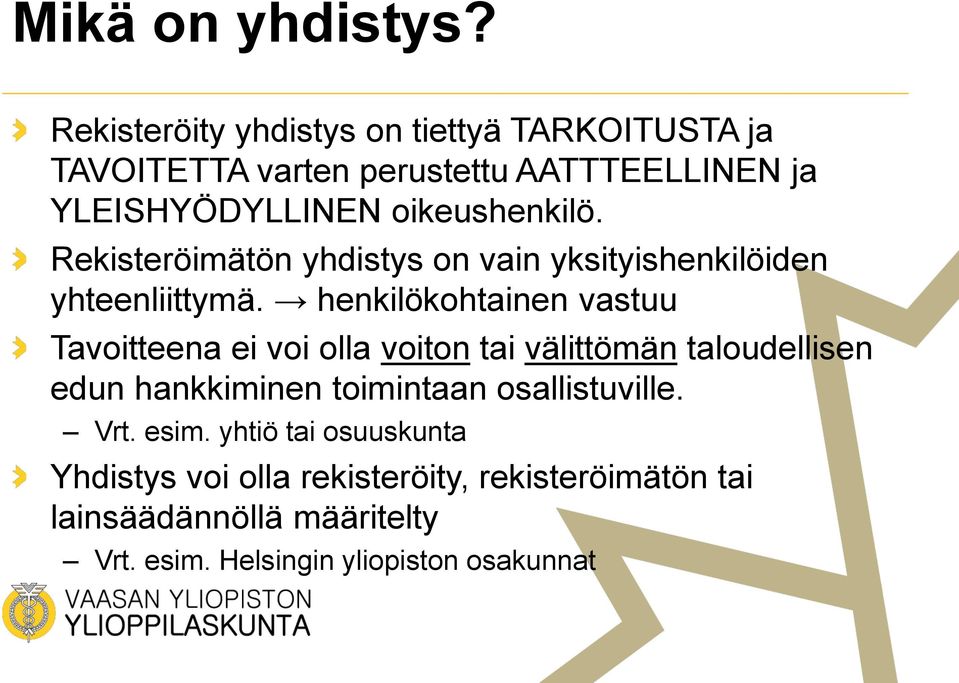 oikeushenkilö. Rekisteröimätön yhdistys on vain yksityishenkilöiden yhteenliittymä.