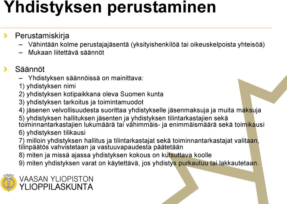 yhdistyksen hallituksen jäsenten ja yhdistyksen tilintarkastajien sekä toiminnantarkastajien lukumäärä tai vähimmäis- ja enimmäismäärä sekä toimikausi 6) yhdistyksen tilikausi 7) milloin yhdistyksen