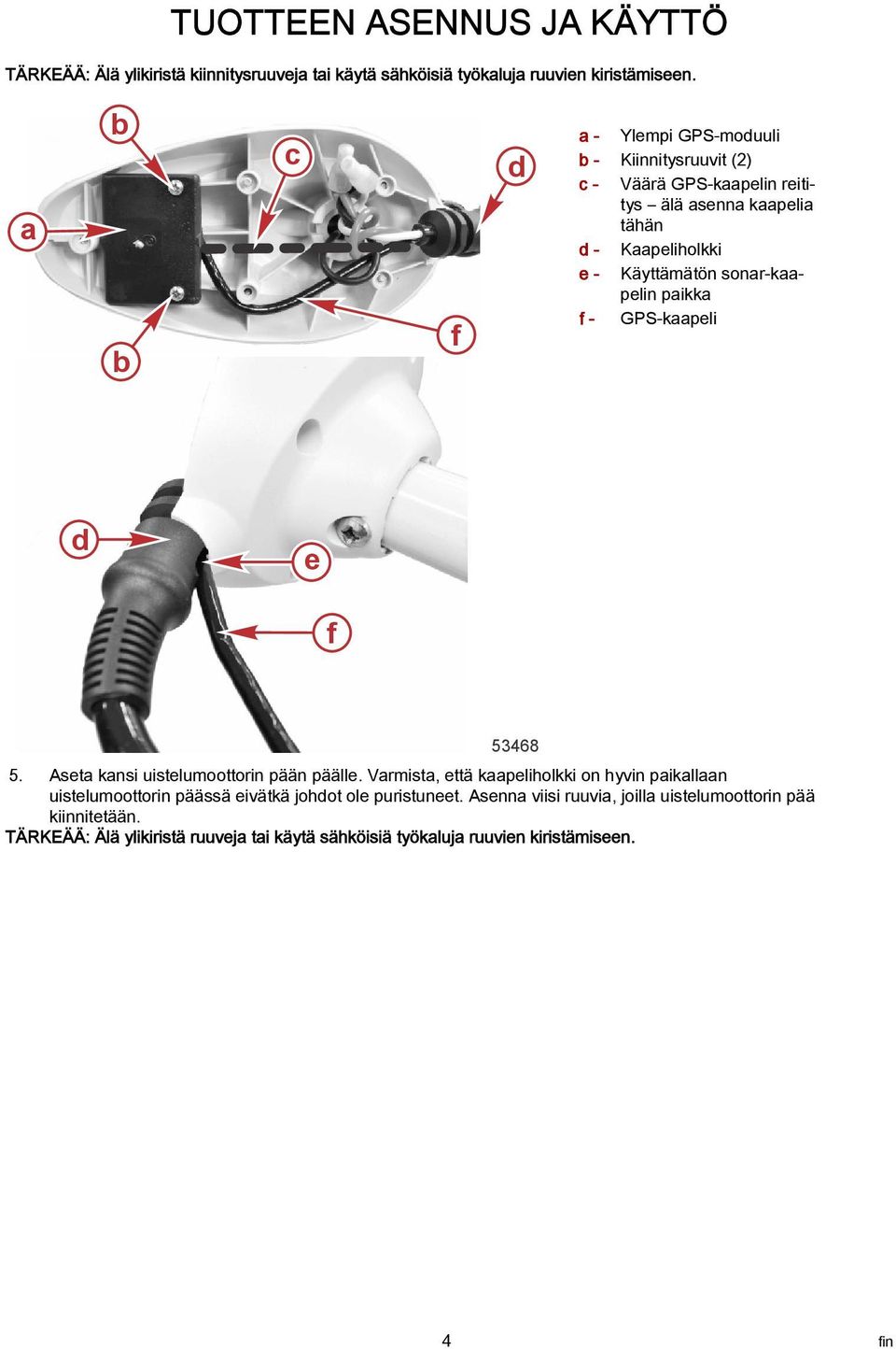 sonr-kpelin pikk f f - GPS-kpeli d e f 53468 5. Aset knsi uistelumoottorin pään päälle.
