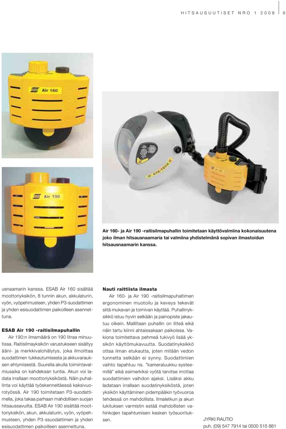 ESAB Air 190 -raitisilmapuhallin Air 190:n ilmamäärä on 190 litraa minuutissa.