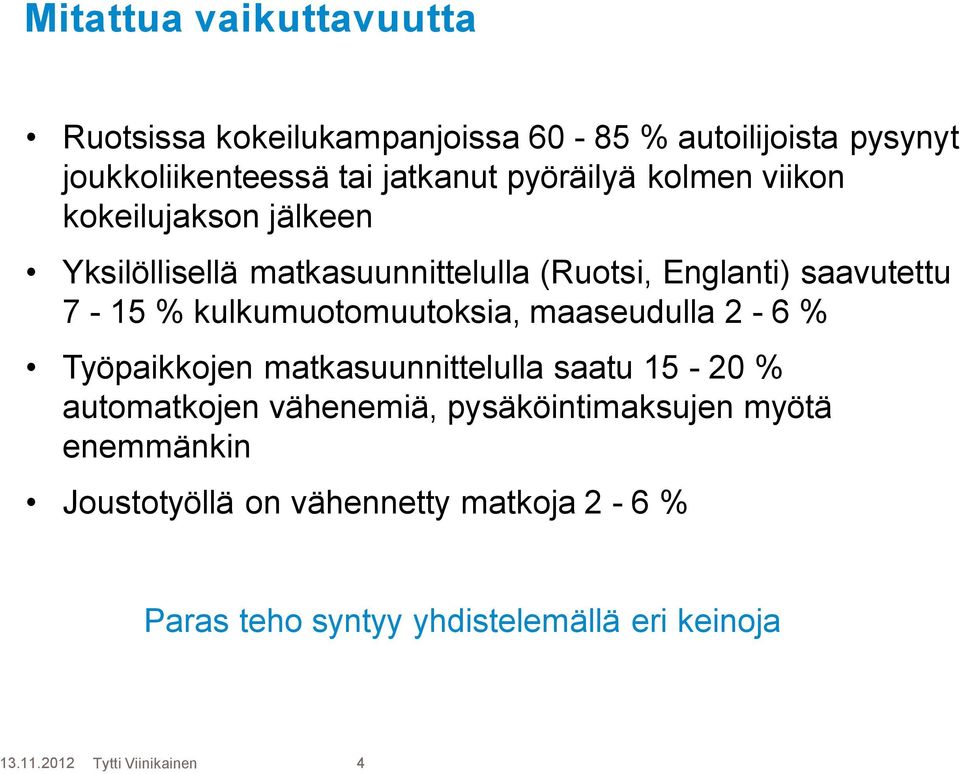 kulkumuotomuutoksia, maaseudulla 2-6 % Työpaikkojen matkasuunnittelulla saatu 15-20 % automatkojen vähenemiä,