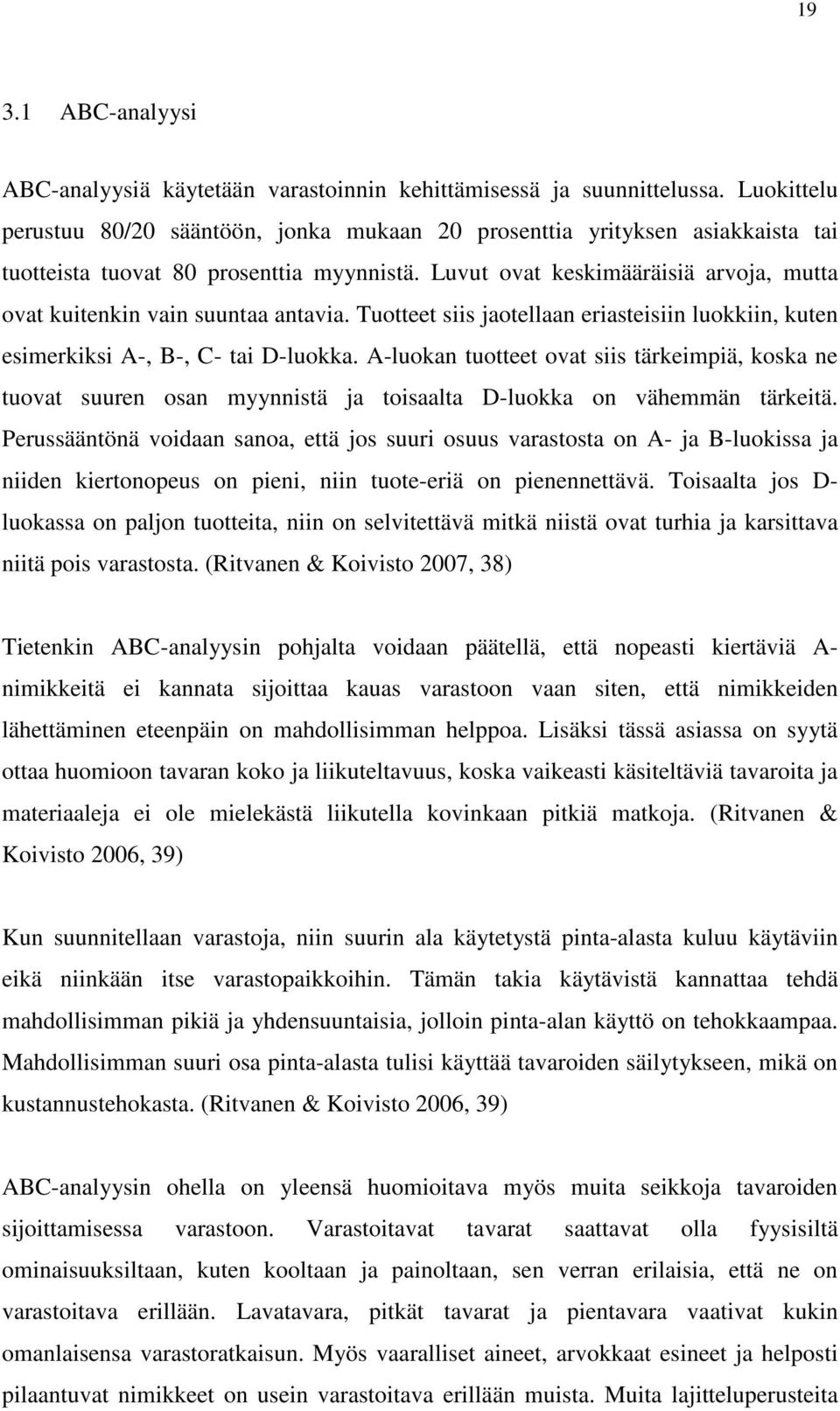 Luvut ovat keskimääräisiä arvoja, mutta ovat kuitenkin vain suuntaa antavia. Tuotteet siis jaotellaan eriasteisiin luokkiin, kuten esimerkiksi A-, B-, C- tai D-luokka.