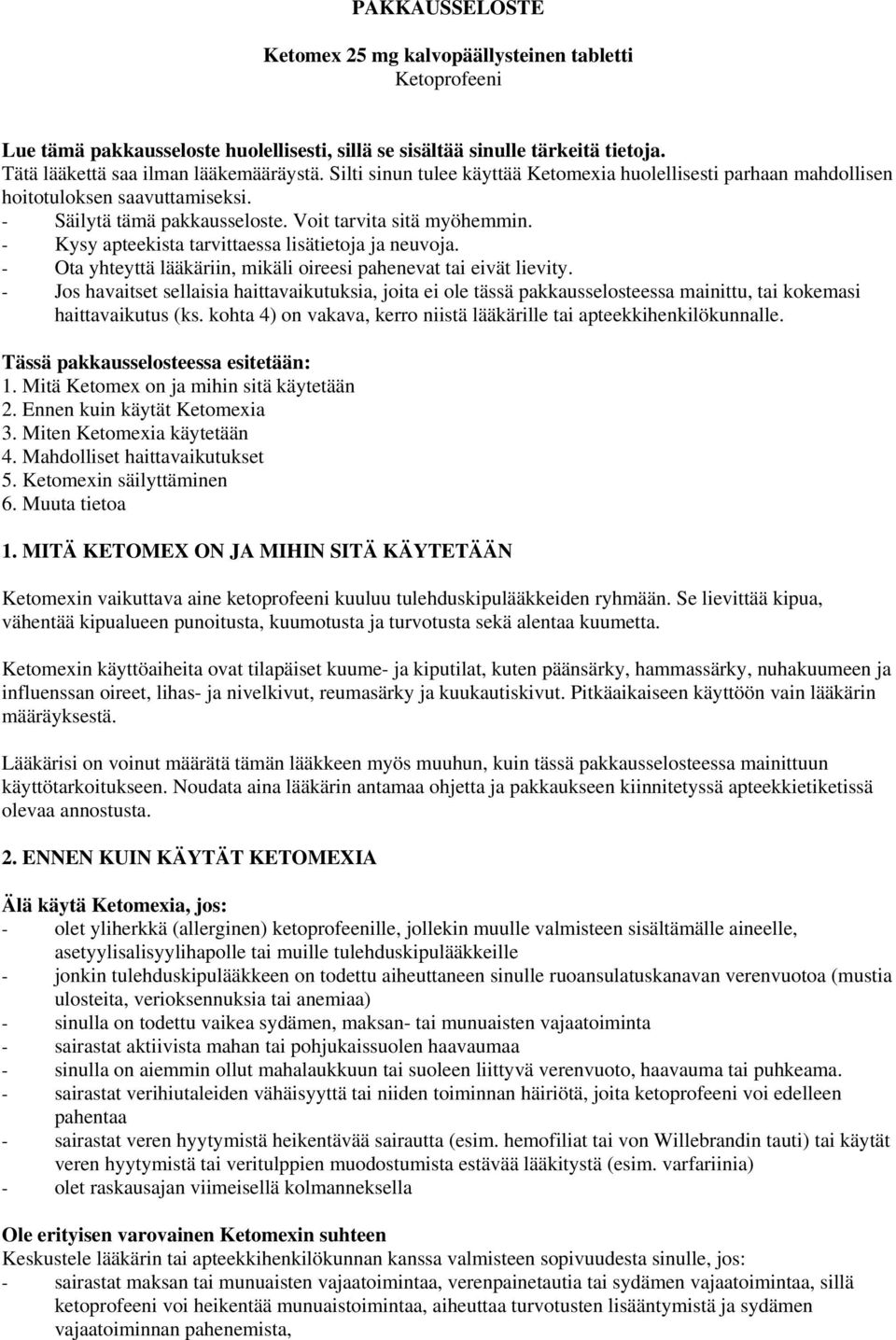 - Kysy apteekista tarvittaessa lisätietoja ja neuvoja. - Ota yhteyttä lääkäriin, mikäli oireesi pahenevat tai eivät lievity.