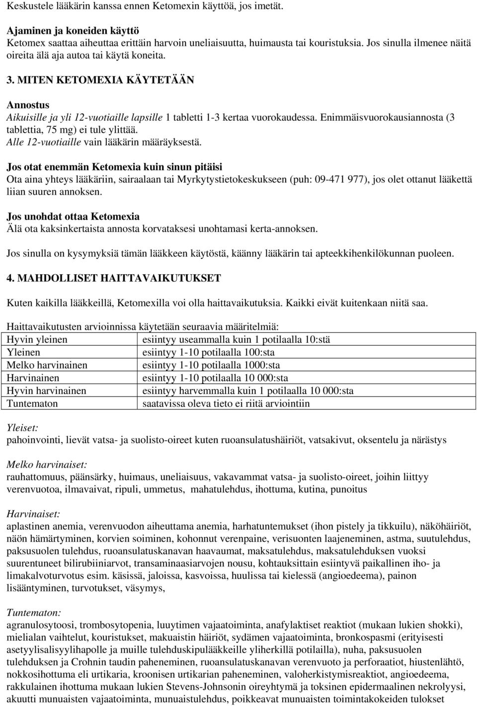 Enimmäisvuorokausiannosta (3 tablettia, 75 mg) ei tule ylittää. Alle 12-vuotiaille vain lääkärin määräyksestä.