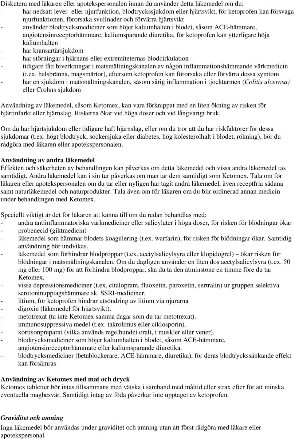 för ketoprofen kan ytterligare höja kaliumhalten - har kransartärsjukdom - har störningar i hjärnans eller extremiteternas blodcirkulation - tidigare fått biverkningar i matsmältningskanalen av någon