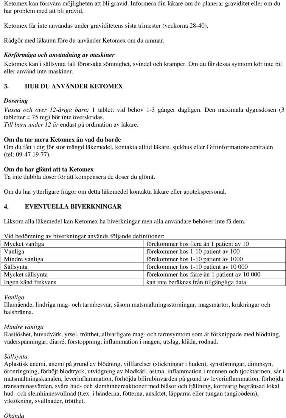 Körförmåga och användning av maskiner Ketomex kan i sällsynta fall förorsaka sömnighet, svindel och kramper. Om du får dessa symtom kör inte bil eller använd inte maskiner. 3.
