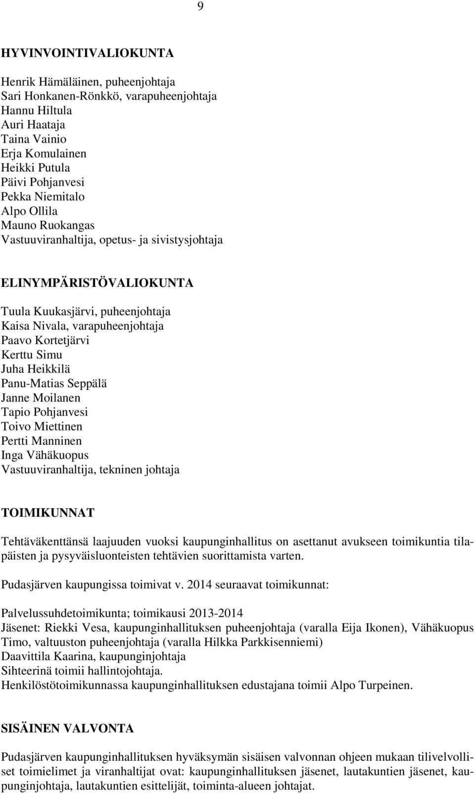 Heikkilä Panu-Matias Seppälä Janne Moilanen Tapio Pohjanvesi Toivo Miettinen Pertti Manninen Inga Vähäkuopus Vastuuviranhaltija, tekninen johtaja TOIMIKUNNAT Tehtäväkenttänsä laajuuden vuoksi