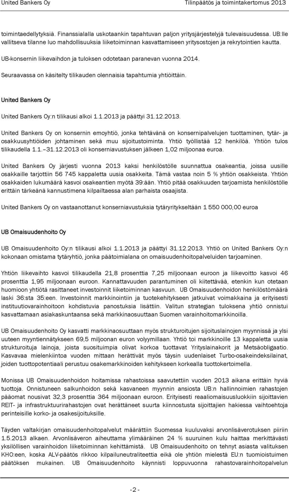 Seuraavassa on käsitelty tilikauden olennaisia tapahtumia yhtiöittäin. United Bankers Oy United Bankers Oy:n tilikausi alkoi 1.1.2013 