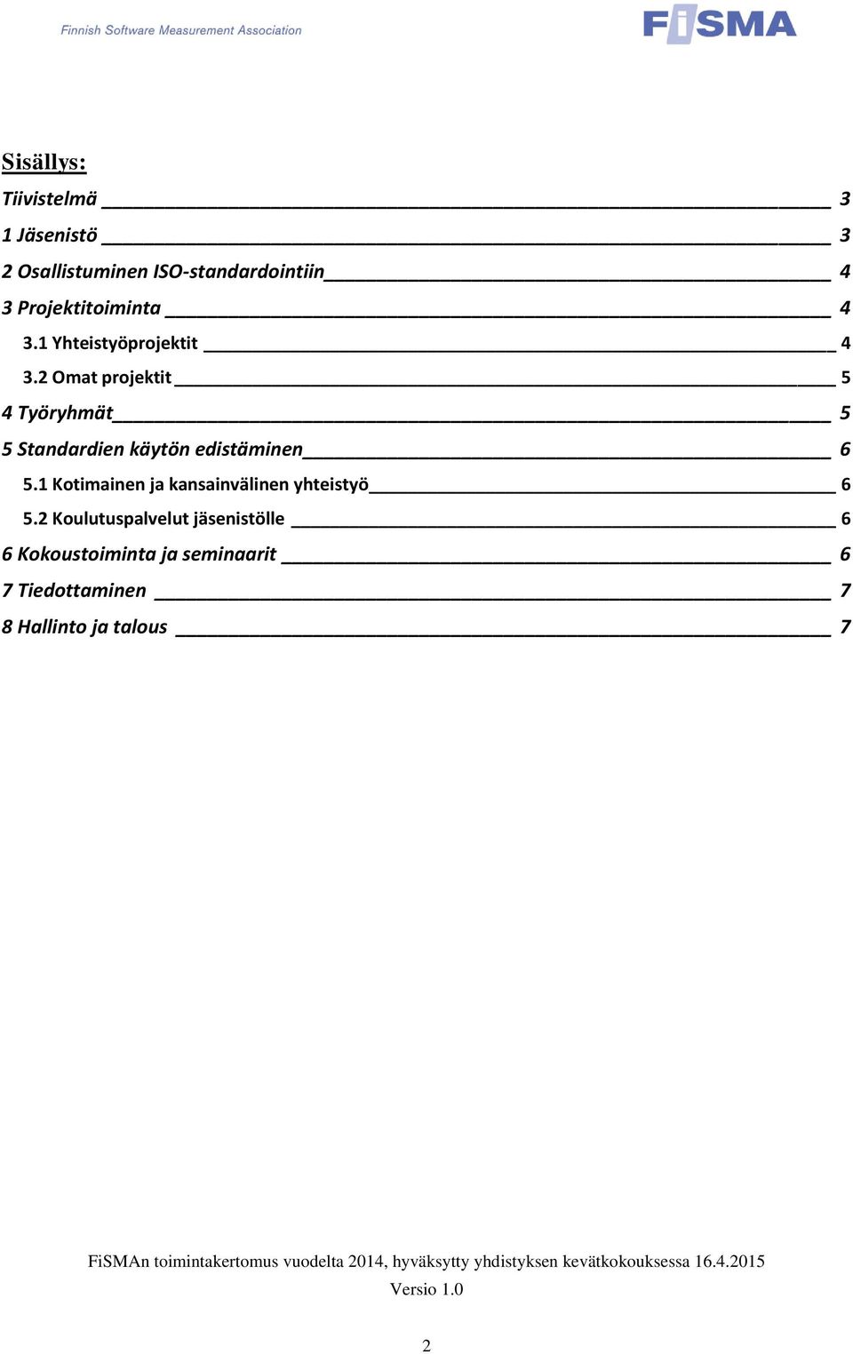 2 Omat projektit 5 4 Työryhmät 5 5 Standardien käytön edistäminen 6 5.