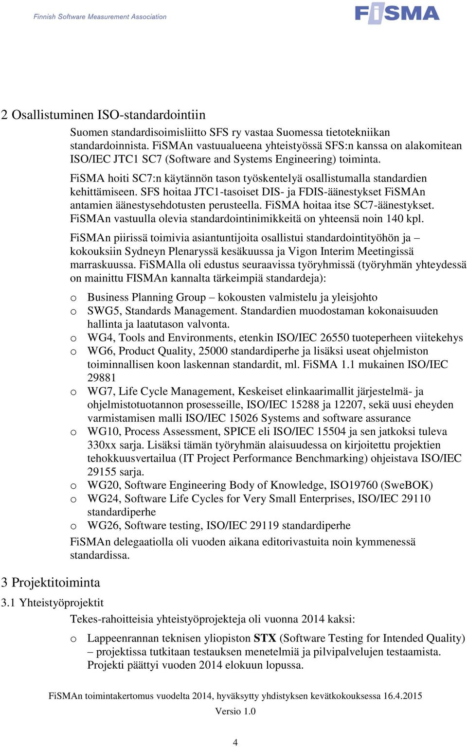 3 Projektitoiminta FiSMA hoiti SC7:n käytännön tason työskentelyä osallistumalla standardien kehittämiseen.