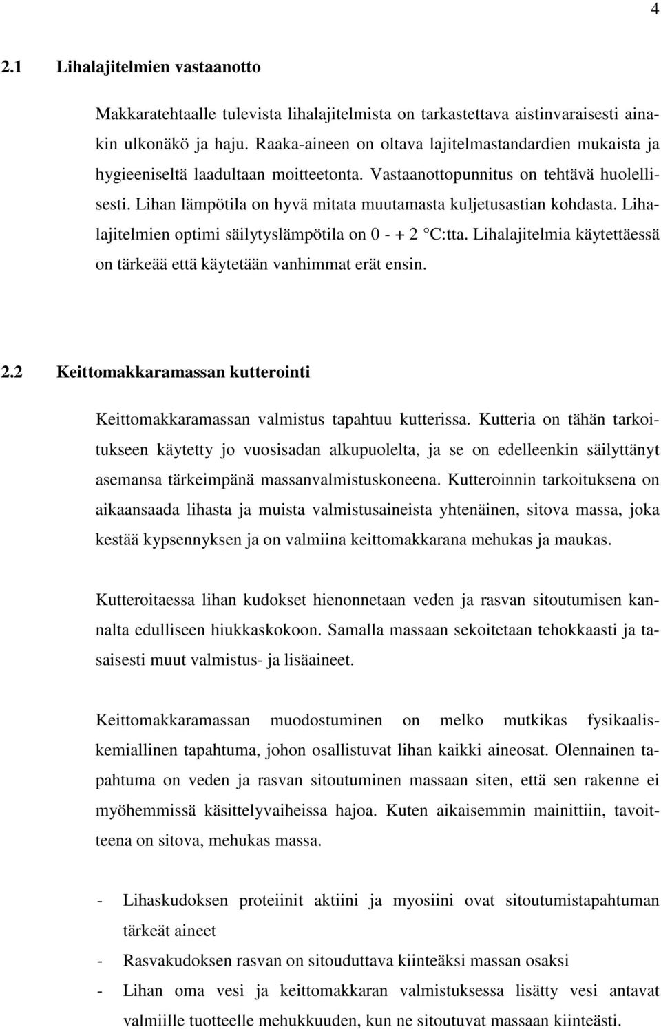 Lihan lämpötila on hyvä mitata muutamasta kuljetusastian kohdasta. Lihalajitelmien optimi säilytyslämpötila on 0 - + 2 C:tta.