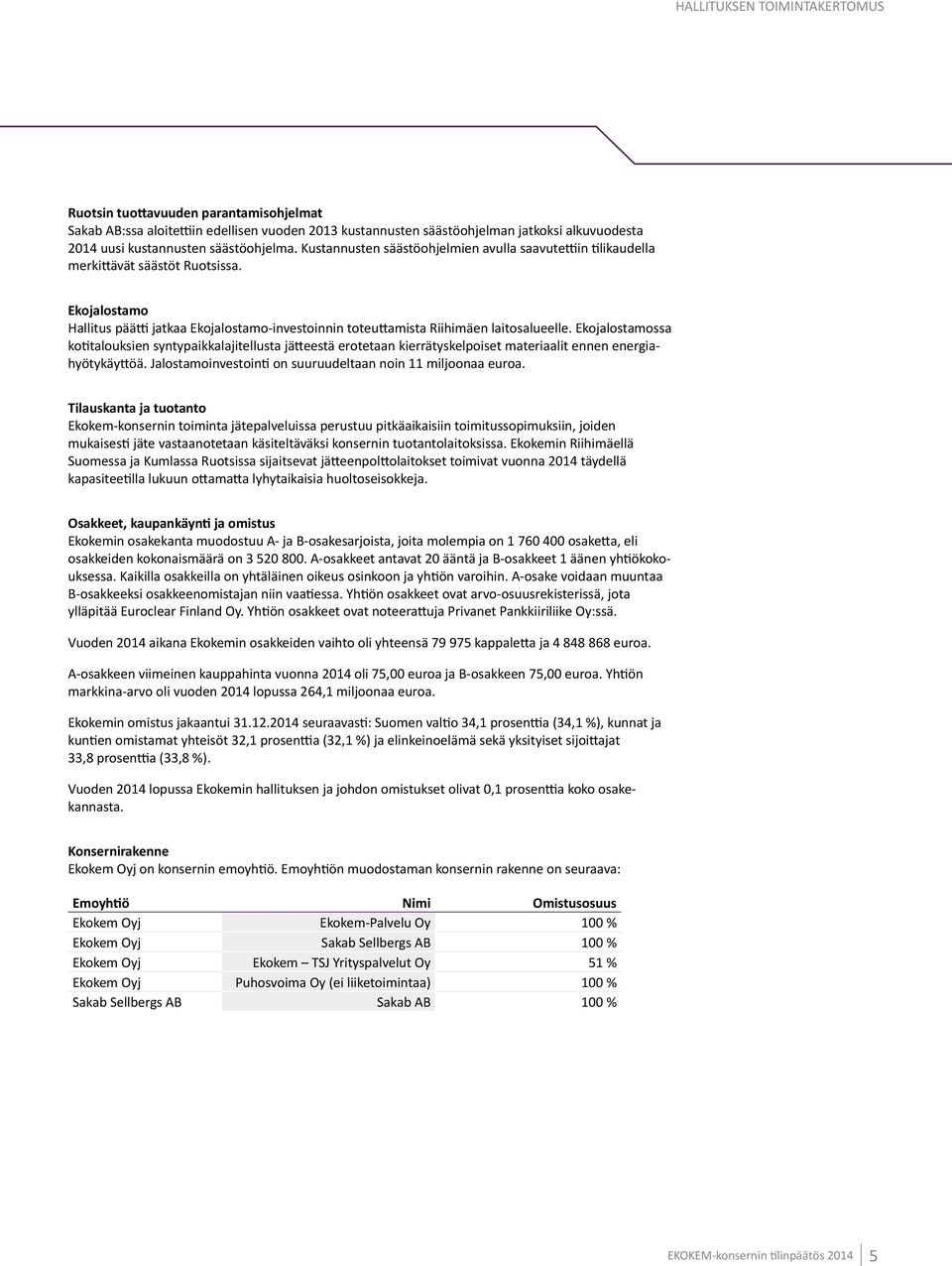 Ekojalostamo Hallitus päätti jatkaa Ekojalostamo-investoinnin toteuttamista Riihimäen laitosalueelle.