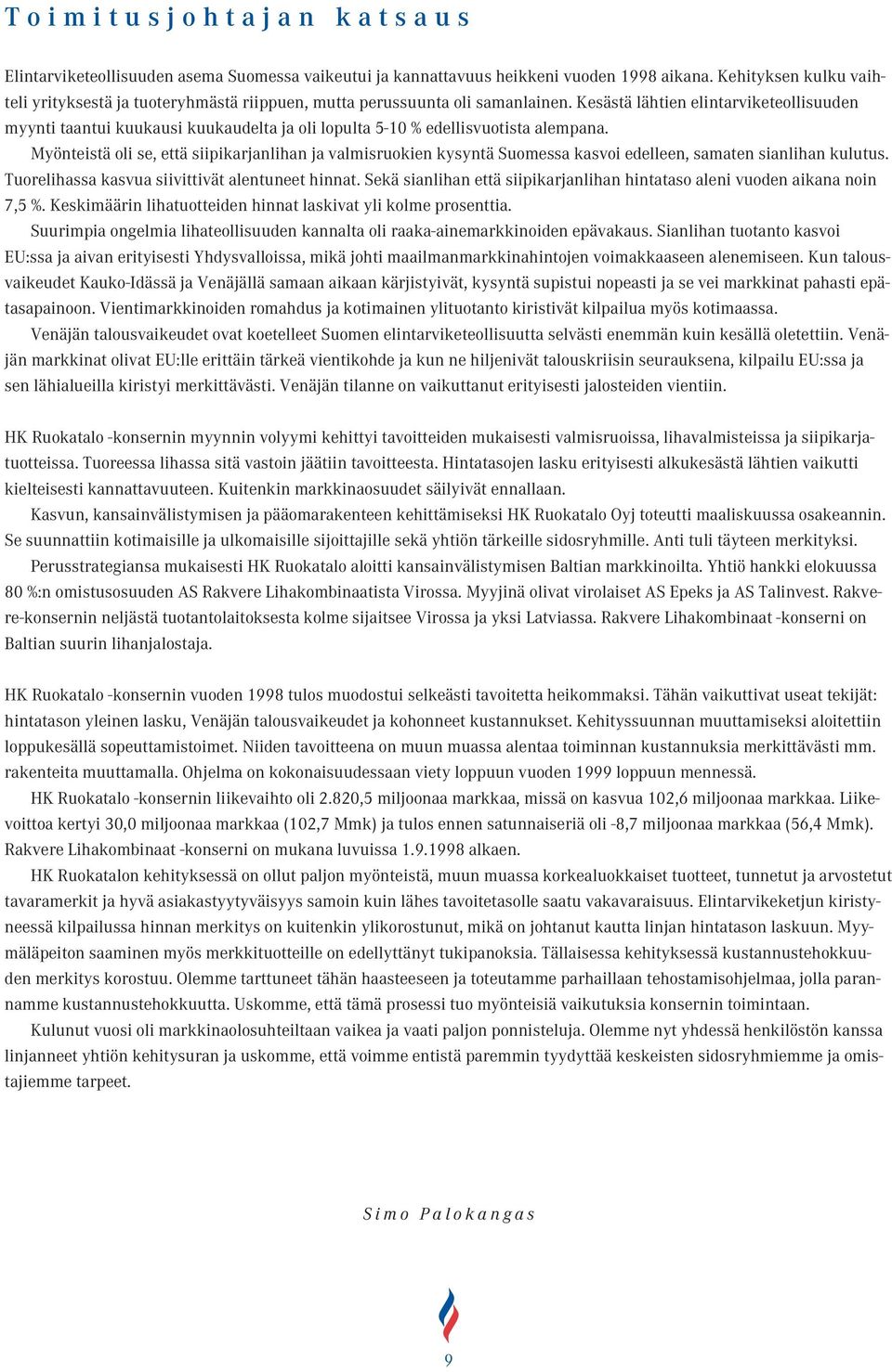 Kesästä lähtien elintarviketeollisuuden myynti taantui kuukausi kuukaudelta ja oli lopulta 5-10 % edellisvuotista alempana.