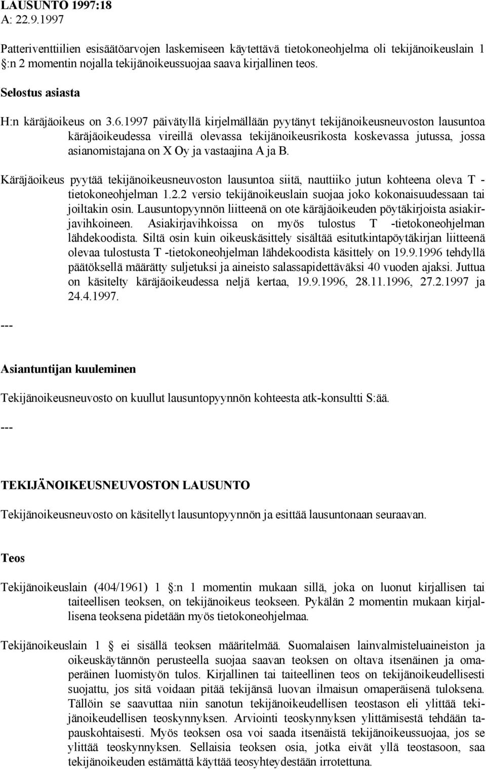 1997 päivätyllä kirjelmällään pyytänyt tekijänoikeusneuvoston lausuntoa käräjäoikeudessa vireillä olevassa tekijänoikeusrikosta koskevassa jutussa, jossa asianomistajana on X Oy ja vastaajina A ja B.