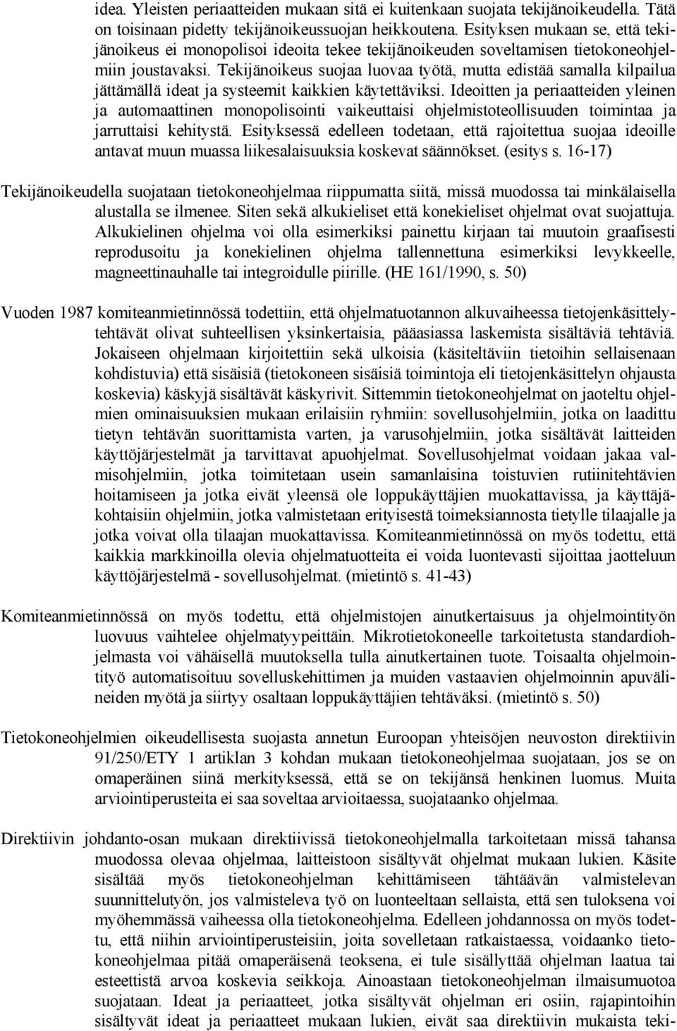 Tekijänoikeus suojaa luovaa työtä, mutta edistää samalla kilpailua jättämällä ideat ja systeemit kaikkien käytettäviksi.