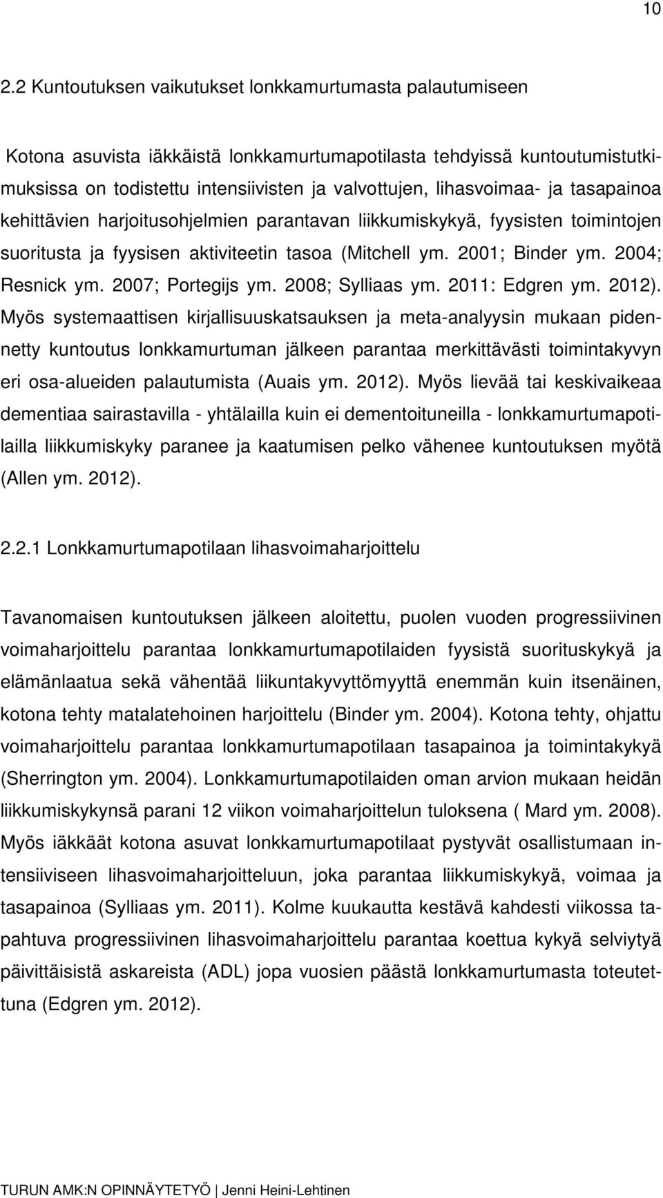 2007; Portegijs ym. 2008; Sylliaas ym. 2011: Edgren ym. 2012).