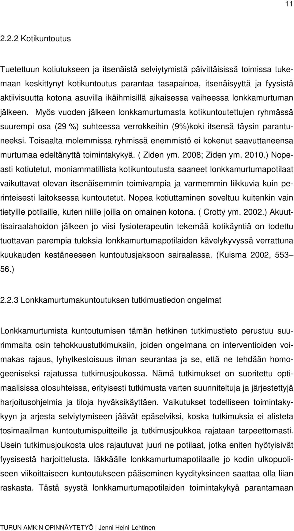 Myös vuoden jälkeen lonkkamurtumasta kotikuntoutettujen ryhmässä suurempi osa (29 %) suhteessa verrokkeihin (9%)koki itsensä täysin parantuneeksi.