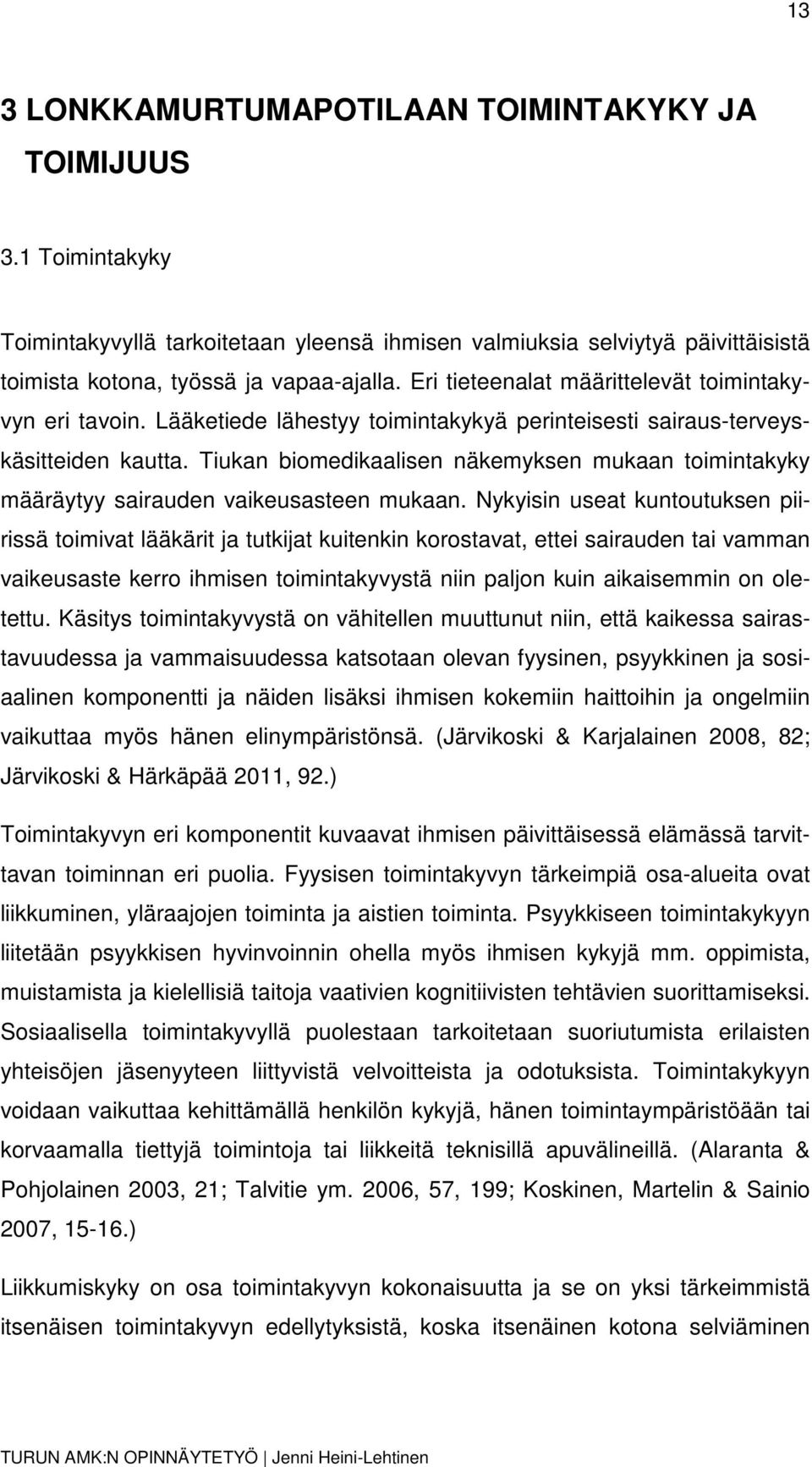 Tiukan biomedikaalisen näkemyksen mukaan toimintakyky määräytyy sairauden vaikeusasteen mukaan.