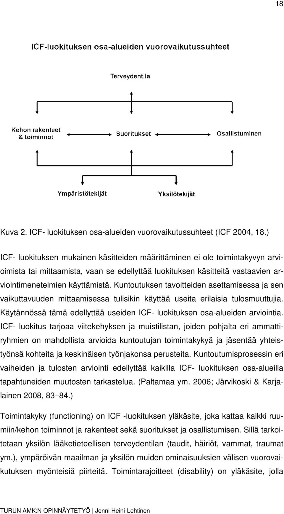 Kuntoutuksen tavoitteiden asettamisessa ja sen vaikuttavuuden mittaamisessa tulisikin käyttää useita erilaisia tulosmuuttujia.