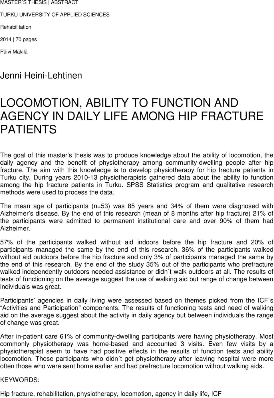 hip fracture. The aim with this knowledge is to develop physiotherapy for hip fracture patients in Turku city.