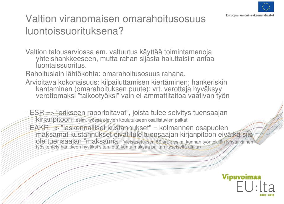 verottaja hyväksyy verottomaksi talkootyöksi vain ei-ammattitaitoa vaativan työn - ESR => erikseen raportoitavat, joista tulee selvitys tuensaajan kirjanpitoon; esim.