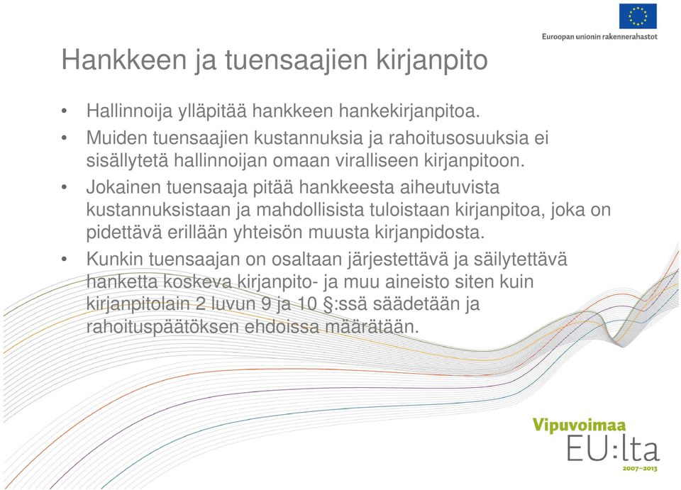 Jokainen tuensaaja pitää hankkeesta aiheutuvista kustannuksistaan ja mahdollisista tuloistaan kirjanpitoa, joka on pidettävä erillään