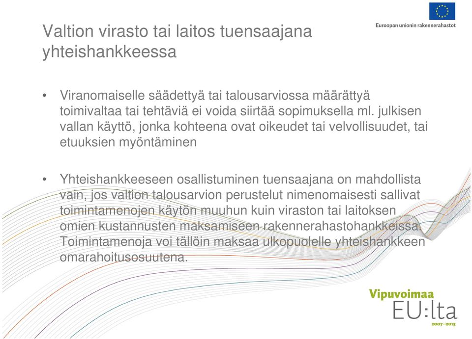 julkisen vallan käyttö, jonka kohteena ovat oikeudet tai velvollisuudet, tai etuuksien myöntäminen Yhteishankkeeseen osallistuminen tuensaajana on