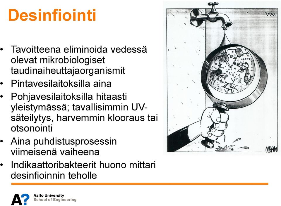 hitaasti yleistymässä; tavallisimmin UVsäteilytys, harvemmin klooraus tai