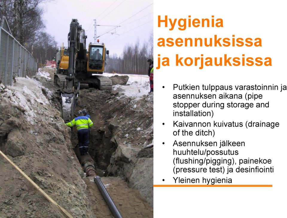 the ditch) Asennuksen jälkeen huuhtelu/possutus (flushing/pigging), painekoe (pressure