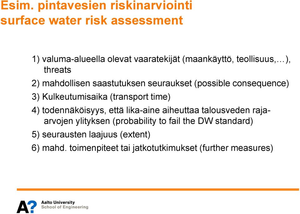 Kulkeutumisaika (transport time) 4) todennäköisyys, että lika-aine aiheuttaa talousveden rajaarvojen ylityksen