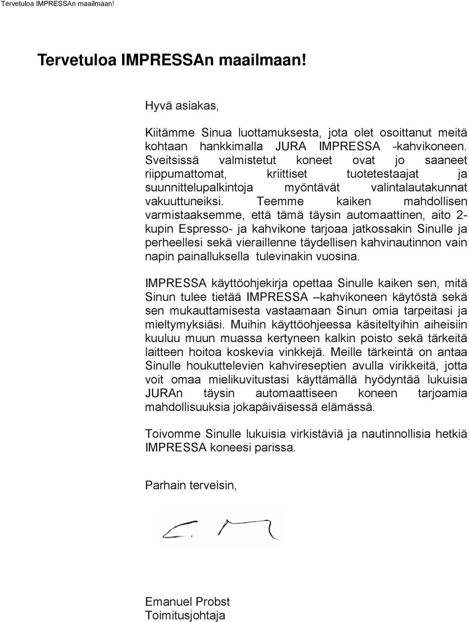 Teemme kaiken mahdollisen varmistaaksemme, että tämä täysin automaattinen, aito 2- kupin Espresso- ja kahvikone tarjoaa jatkossakin Sinulle ja perheellesi sekä vieraillenne täydellisen kahvinautinnon