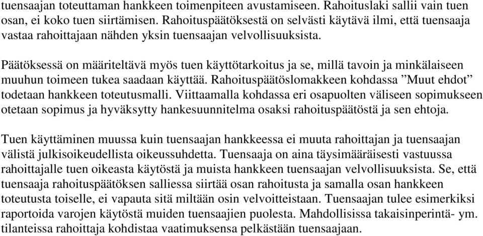 Päätöksessä on määriteltävä myös tuen käyttötarkoitus ja se, millä tavoin ja minkälaiseen muuhun toimeen tukea saadaan käyttää.