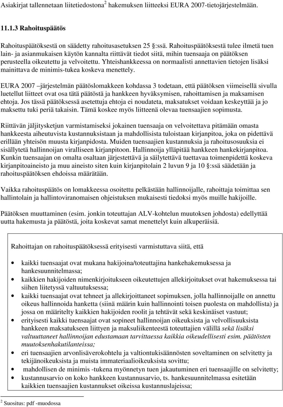 Yhteishankkeessa on normaalisti annettavien tietojen lisäksi mainittava de minimis-tukea koskeva menettely.