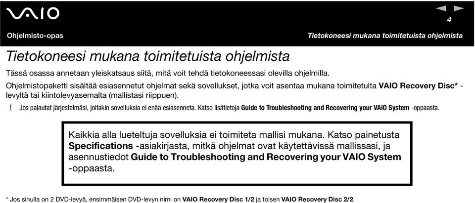 ! Jos palautat järjestelmäsi, joitakin sovelluksia ei enää esiasenneta. Katso lisätietoja Guide to Troubleshooting and Recovering your VAIO System -oppaasta.