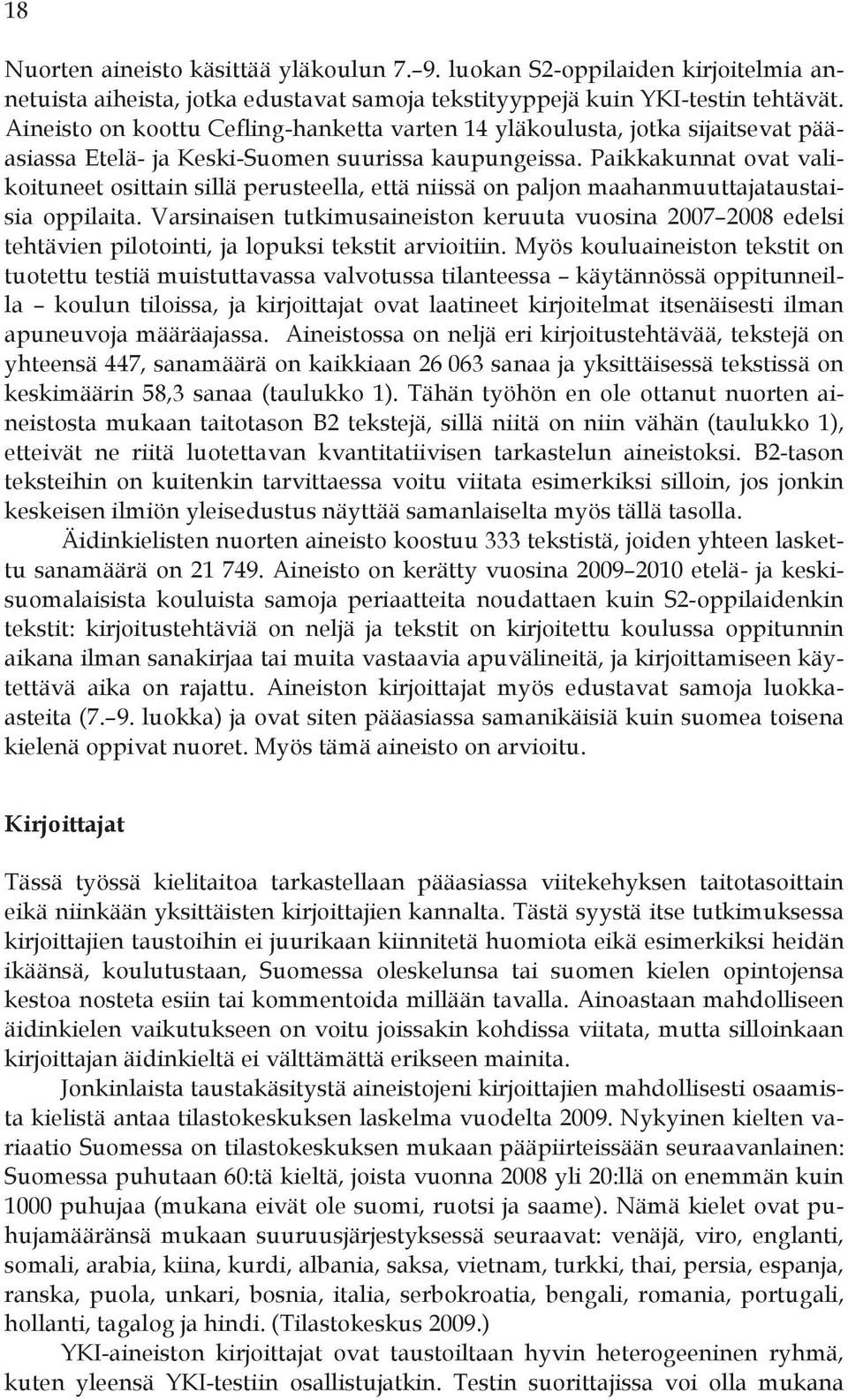 Paikkakunnat ovat valikoituneet osittain sillä perusteella, että niissä on paljon maahanmuuttajataustaisia oppilaita.