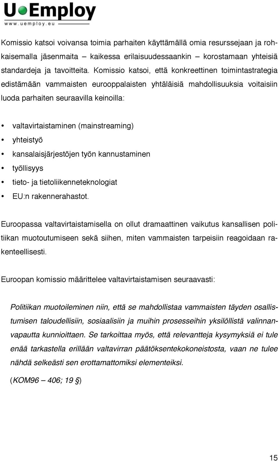 (mainstreaming) yhteistyö kansalaisjärjestöjen työn kannustaminen työllisyys tieto- ja tietoliikenneteknologiat EU:n rakennerahastot.