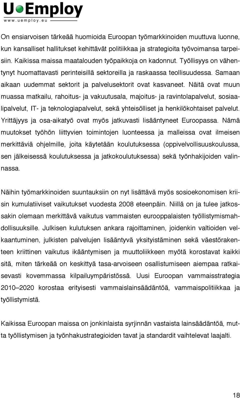 Samaan aikaan uudemmat sektorit ja palvelusektorit ovat kasvaneet.