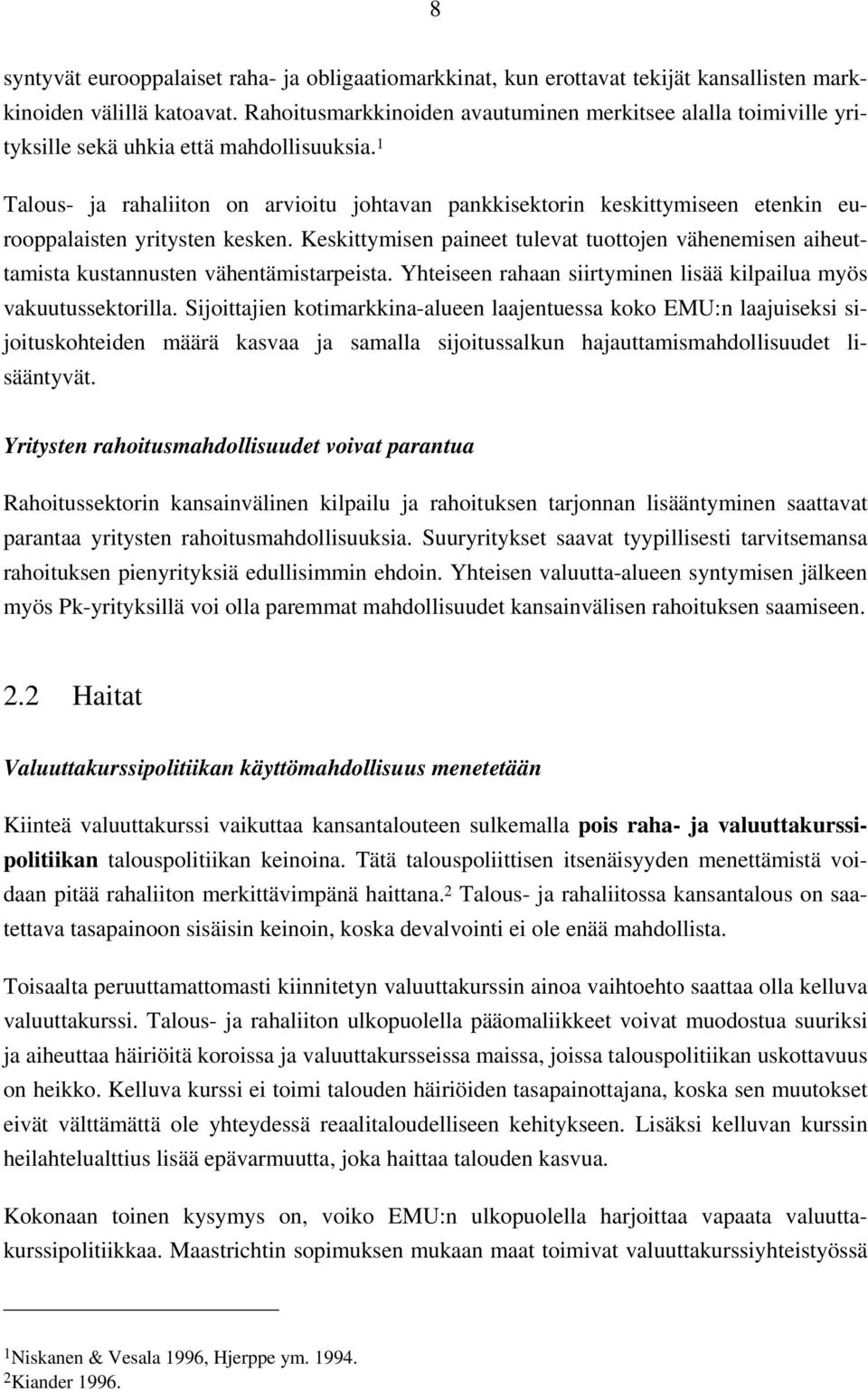 1 Talous- ja rahaliiton on arvioitu johtavan pankkisektorin keskittymiseen etenkin eurooppalaisten yritysten kesken.