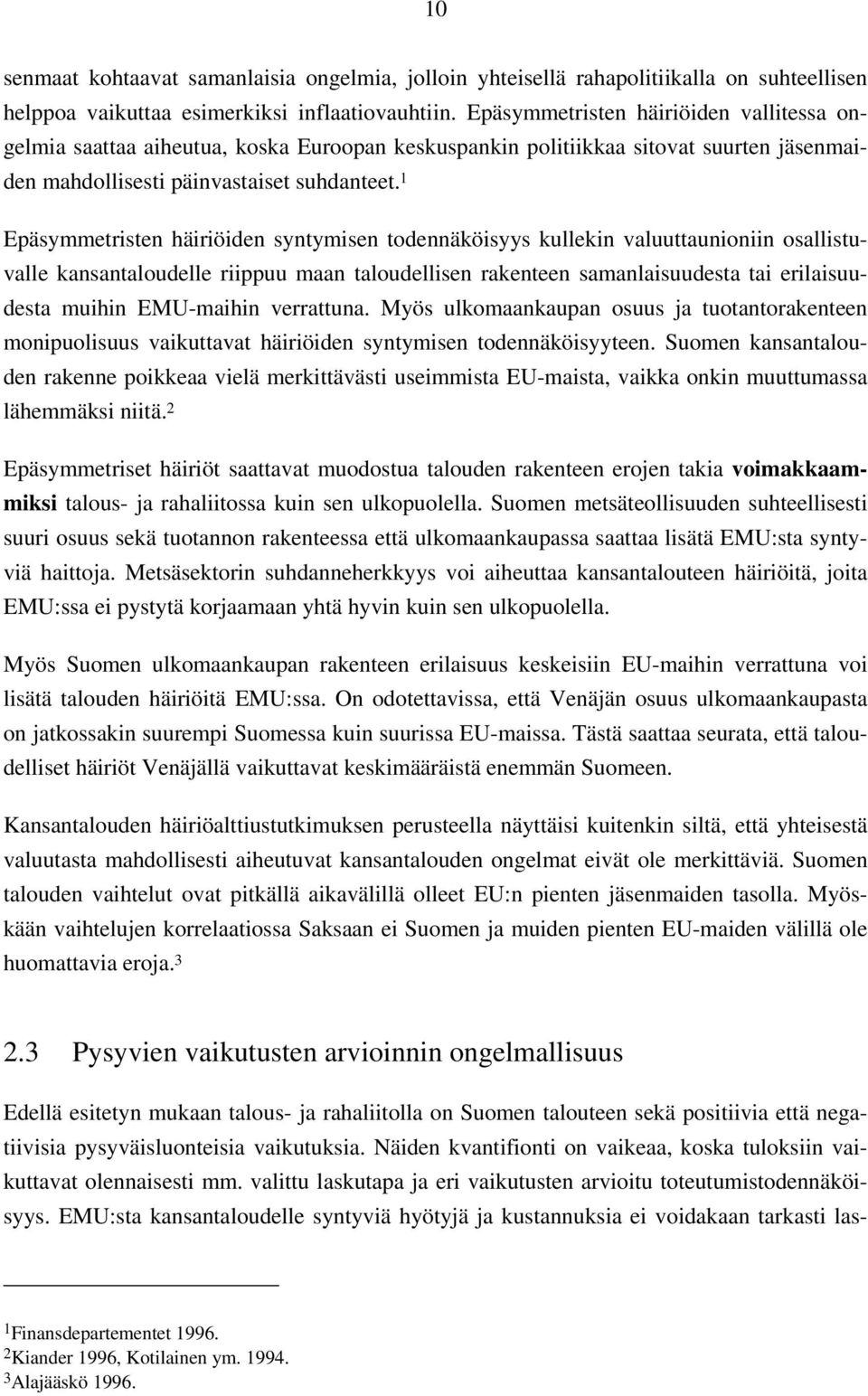 1 Epäsymmetristen häiriöiden syntymisen todennäköisyys kullekin valuuttaunioniin osallistuvalle kansantaloudelle riippuu maan taloudellisen rakenteen samanlaisuudesta tai erilaisuudesta muihin