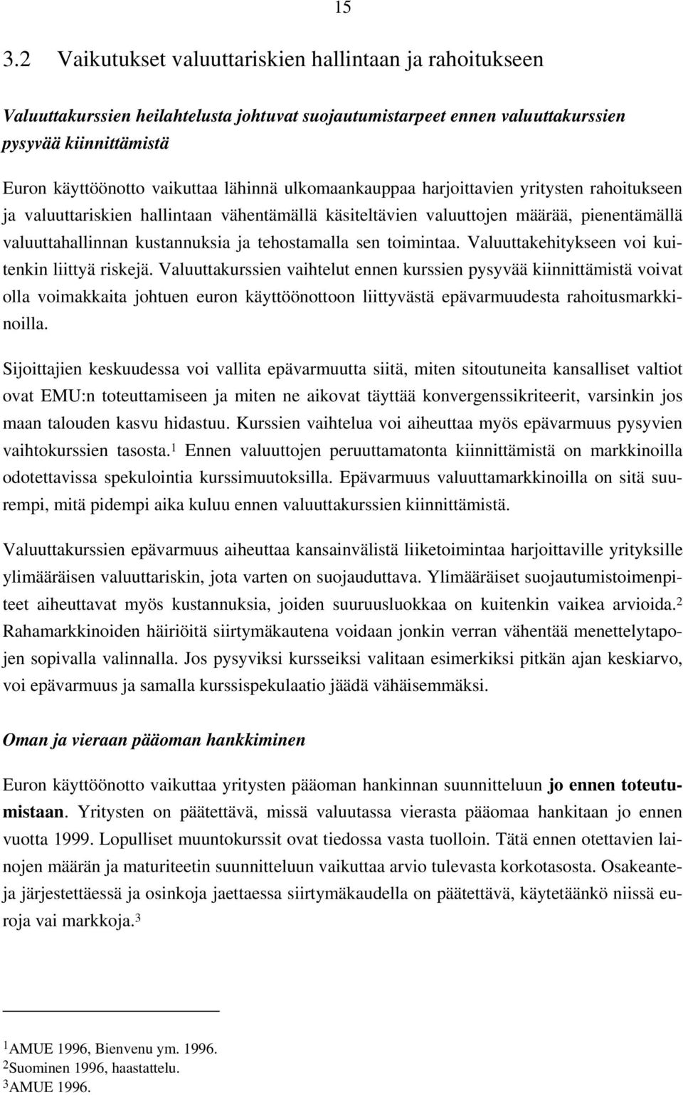 sen toimintaa. Valuuttakehitykseen voi kuitenkin liittyä riskejä.